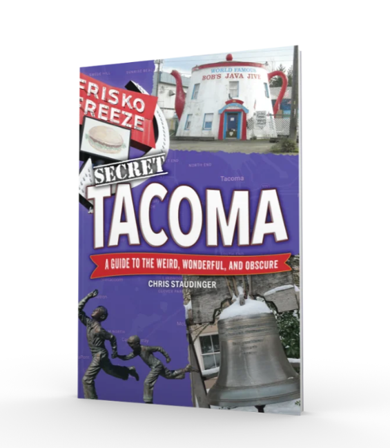 Secret Tacoma: A Guide to the Weird, Wonderful, and Obscure