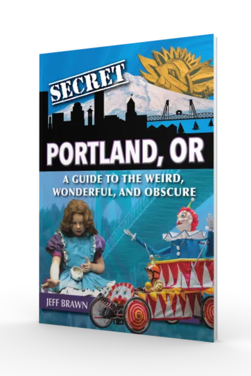 Secret Portland: A Guide to the Weird, Wonderful, and Obscure